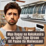Mga Bagay na Nakakasira sa Split-Type Aircon (At Paano Ito Maiiwasan)