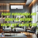 Paano Mapapahaba ang Buhay ng Inverter Aircon Mo Alamin Dito!