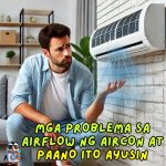 MGA PROBLEMA SA AIRFLOW NG AIRCON AT PAANO ITO AYUSINMGA PROBLEMA SA AIRFLOW NG AIRCON AT PAANO ITO AYUSIN
